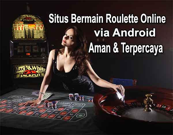 Situs Bermain Roulette Online Android Aman dan Terpercaya